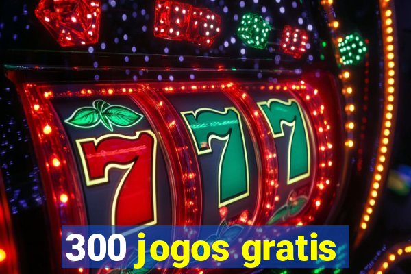 300 jogos gratis